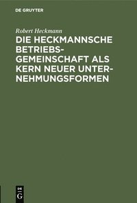 bokomslag Die Heckmannsche Betriebsgemeinschaft ALS Kern Neuer Unternehmungsformen