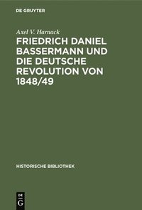 bokomslag Friedrich Daniel Bassermann Und Die Deutsche Revolution Von 1848/49
