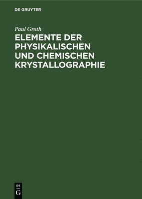 bokomslag Elemente Der Physikalischen Und Chemischen Krystallographie