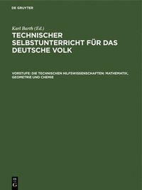 bokomslag Die Technischen Hilfswissenschaften: Mathematik, Geometrie Und Chemie