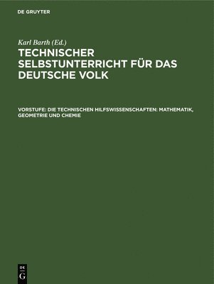 bokomslag Die Technischen Hilfswissenschaften: Mathematik, Geometrie Und Chemie