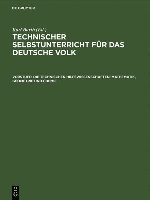 bokomslag Die Technischen Hilfswissenschaften: Mathematik, Geometrie Und Chemie