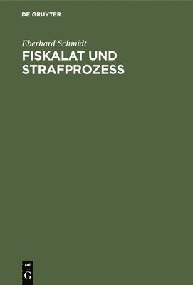 Eberhard Schmidt - Fiskalat Und Strafprozeß, Inbunden