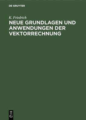 Neue Grundlagen Und Anwendungen Der Vektorrechnung 1