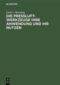 bokomslag Die Preßluft-Werkzeuge Ihre Anwendung Und Ihr Nutzen