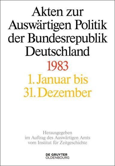 Horst Möller, Gregor Schöllgen, Tim Geiger, Matthias Peter, Mechthild Lindemann - Akten zur Auswärtigen Politik der Bundesrepublik Deutschland 1983, Inbunden