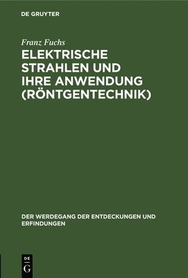 Elektrische Strahlen Und Ihre Anwendung (Rntgentechnik) 1
