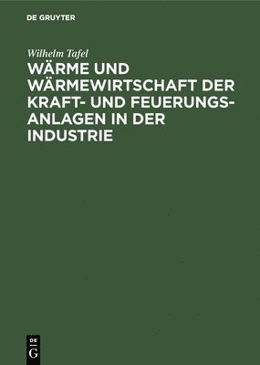 bokomslag Wrme Und Wrmewirtschaft Der Kraft- Und Feuerungs-Anlagen in Der Industrie