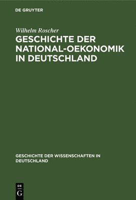 Wilhelm Roscher - Geschichte Der National-Oekonomik in Deutschland, Inbunden