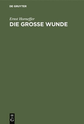 Ernst Horneffer - Die Große Wunde, Inbunden