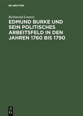 bokomslag Edmund Burke Und Sein Politisches Arbeitsfeld in Den Jahren 1760 Bis 1790