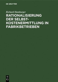 bokomslag Rationalisierung Der Selbstkostenermittlung in Fabrikbetrieben