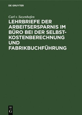 bokomslag Lehrbriefe Der Arbeitsersparnis Im Büro Bei Der Selbstkostenberechnung Und Fabrikbuchführung