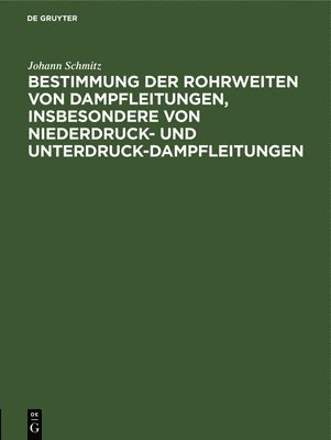 Johann Schmitz - Bestimmung Der Rohrweiten Von Dampfleitungen, Insbesondere Von Niederdruck- Und Unterdruck-Dampfleitungen, Inbunden