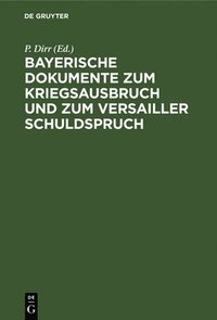 bokomslag Bayerische Dokumente Zum Kriegsausbruch Und Zum Versailler Schuldspruch
