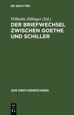 Wilhelm Zillinger - Der Briefwechsel Zwischen Goethe Und Schiller, Inbunden