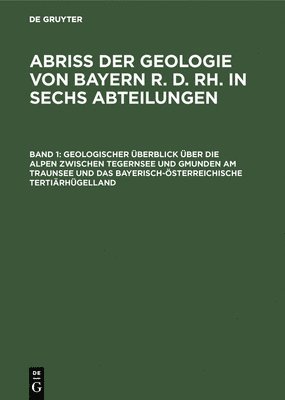 bokomslag Geologischer Überblick Über Die Alpen Zwischen Tegernsee Und Gmunden Am Traunsee Und Das Bayerisch-Österreichische Tertiärhügelland