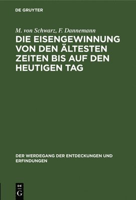 bokomslag Die Eisengewinnung Von Den ltesten Zeiten Bis Auf Den Heutigen Tag