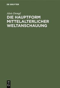 bokomslag Die Hauptform Mittelalterlicher Weltanschauung