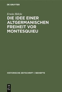 bokomslag Die Idee Einer Altgermanischen Freiheit VOR Montesquieu