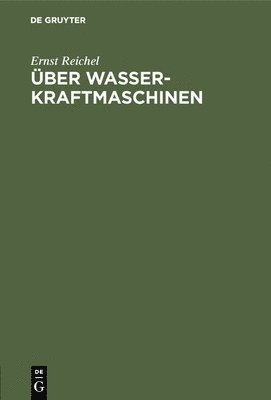 Ernst Reichel - Über Wasserkraftmaschinen, Inbunden
