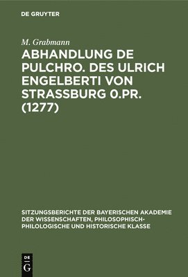 Abhandlung de Pulchro. Des Ulrich Engelberti Von Strassburg 0.Pr. (1277) 1