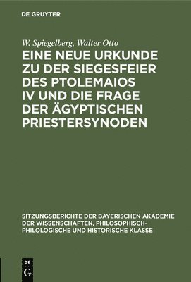 W Spiegelberg, Walter Otto, W. Spiegelberg - Eine Neue Urkunde Zu Der Siegesfeier Des Ptolemaios IV Und Die Frage Der Ägyptischen Priestersynoden, Inbunden