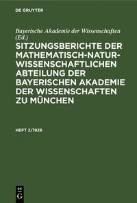 bokomslag Sitzungsberichte Der Mathematisch-Naturwissenschaftlichen Abteilung Der Bayerischen Akademie Der Wissenschaften Zu Mnchen. Heft 2/1926