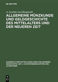 bokomslag Allgemeine Mnzkunde Und Geldgeschichte Des Mittelalters Und Der Neueren Zeit