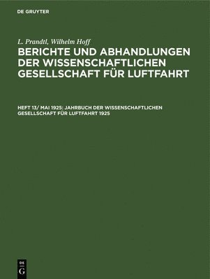 L Prandtl, Wilhelm Hoff, G Krupp - Jahrbuch Der Wissenschaftlichen Gesellschaft Für Luftfahrt 1925, Inbunden