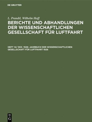 L Prandtl, Wilhelm Hoff, G Krupp - Jahrbuch Der Wissenschaftlichen Gesellschaft Für Luftfahrt 1926, Inbunden