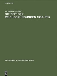 bokomslag Die Zeit Der Reichsgrndungen (382-911)