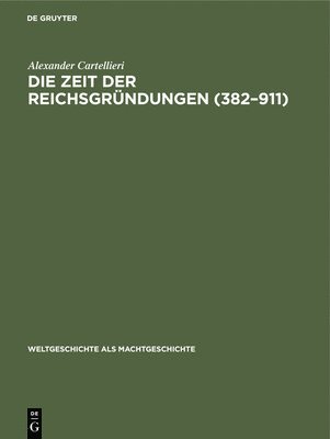 bokomslag Die Zeit Der Reichsgründungen (382-911)