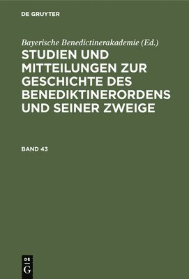 Studien Und Mitteilungen Zur Geschichte Des Benediktinerordens Und Seiner Zweige. Band 43 1