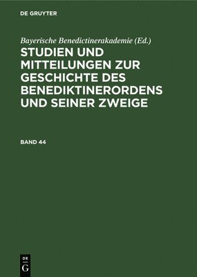 Bayerische Benedictinerakademie - Studien Und Mitteilungen Zur Geschichte Des Benediktinerordens Und Seiner Zweige. Band 44, Inbunden