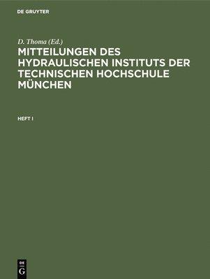 D Thoma - Mitteilungen Des Hydraulischen Instituts Der Technischen Hochschule München. Heft I, Inbunden