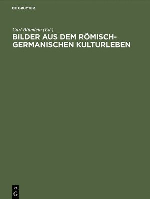 Bilder Aus Dem Rmisch-Germanischen Kulturleben 1