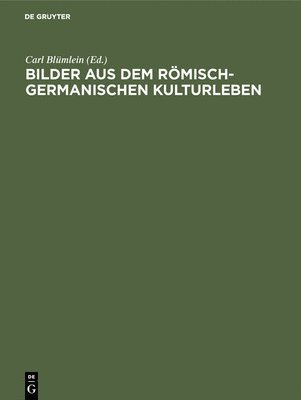 Bilder Aus Dem Römisch-Germanischen Kulturleben