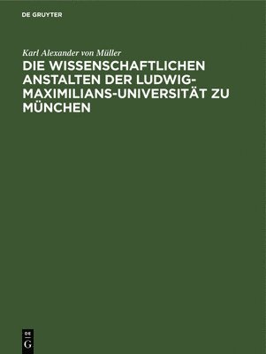 bokomslag Die Wissenschaftlichen Anstalten Der Ludwig-Maximilians-Universitt Zu Mnchen