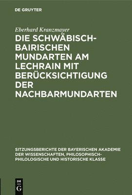 Eberhard Kranzmayer - Die Schwäbisch-Bairischen Mundarten Am Lechrain Mit Berücksichtigung Der Nachbarmundarten, Inbunden
