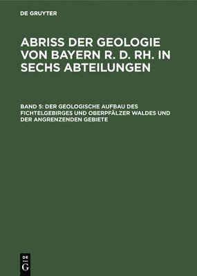 bokomslag Der Geologische Aufbau Des Fichtelgebirges Und Oberpfälzer Waldes Und Der Angrenzenden Gebiete