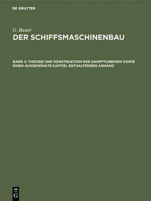 G Bauer - Theorie Und Konstruktion Der Dampfturbinen Sowie Einen Ausgewählte Kapitel Enthaltenden Anhang, Inbunden