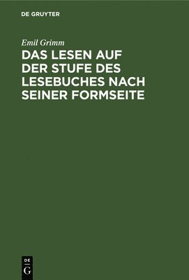 Emil Grimm - Das Lesen Auf Der Stufe Des Lesebuches Nach Seiner Formseite, Inbunden