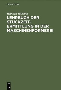 bokomslag Lehrbuch Der Stckzeit-Ermittlung in Der Maschinenformerei