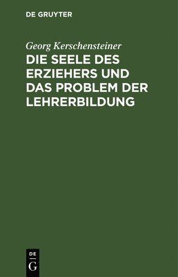 bokomslag Die Seele Des Erziehers Und Das Problem Der Lehrerbildung