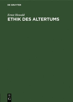 Ernst Howald - Ethik Des Altertums, Inbunden