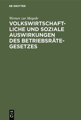 bokomslag Volkswirtschaftliche Und Soziale Auswirkungen Des Betriebsrtegesetzes