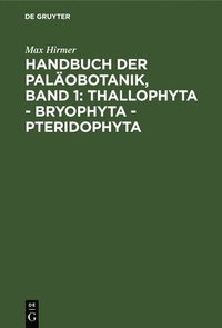 bokomslag Handbuch Der Palobotanik, Band 1: Thallophyta - Bryophyta - Pteridophyta