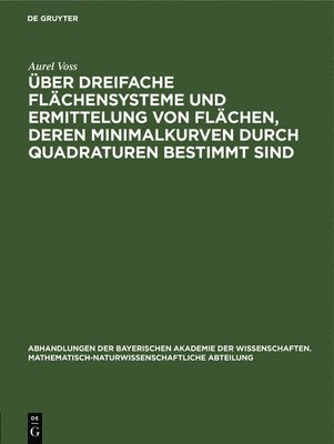 Aurel Voss - Über Dreifache Flächensysteme Und Ermittelung Von Flächen, Deren Minimalkurven Durch Quadraturen Bestimmt Sind, Inbunden