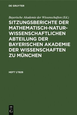 Bayerische Akademie Der Wissenschaften, Bayerische Akademie der Wissenschaften, - Sitzungsberichte Der Mathematisch-Naturwissenschaftlichen Abteilung Der Bayerischen Akademie Der Wissenschaften Zu München. Heft 1/1928, Inbunden